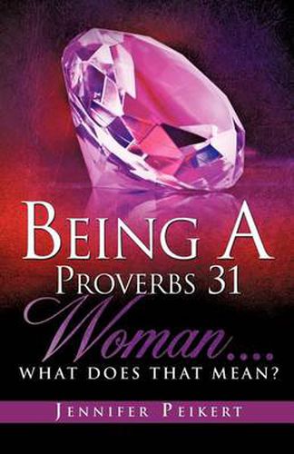 Cover image for Being A Proverbs 31 Woman....What Does That Mean?