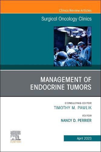 Cover image for Management of Endocrine Tumors, An Issue of Surgical Oncology Clinics of North America: Volume 32-2