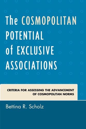 Cover image for The Cosmopolitan Potential of Exclusive Associations: Criteria for Assessing the Advancement of Cosmopolitan Norms