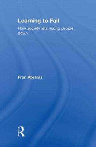 Cover image for Learning to Fail: How Society Lets Young People Down