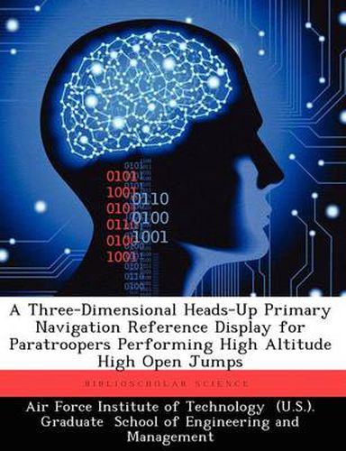 Cover image for A Three-Dimensional Heads-Up Primary Navigation Reference Display for Paratroopers Performing High Altitude High Open Jumps