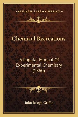 Chemical Recreations: A Popular Manual of Experimental Chemistry (1860)