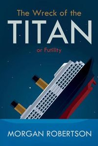 Cover image for The Wreck of the Titan: Or: Futility, and Other Stories