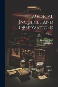 Cover image for Medical Inquiries and Observations; Volume I