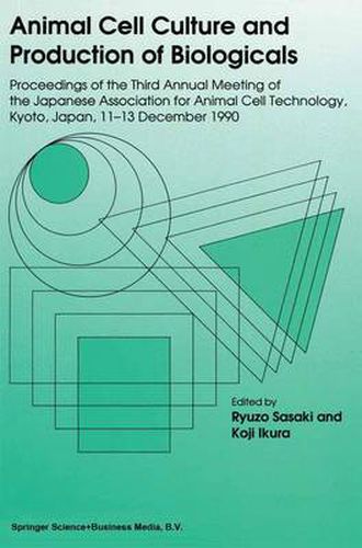 Cover image for Animal Cell Culture and Production of Biologicals: Proceedings of the Third Annual Meeting of the Japanese Association for Animal Cell Technology, held in Kyoto, December 11-13, 1990