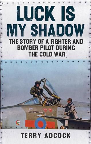 Cover image for Luck is my Shadow: The Story of a Fighter and Bomber Pilot During the Cold War