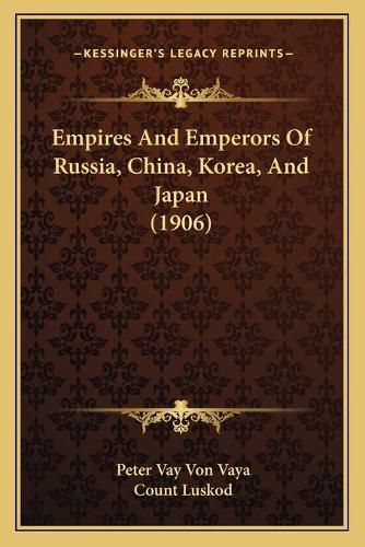 Cover image for Empires and Emperors of Russia, China, Korea, and Japan (1906)