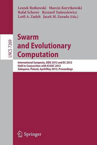 Cover image for Swarm and Evolutionary computation: International Symposium, SIDE 2012, held in Conjunction with ICAISC 2012, Zakopane, Poland, April  29 - May 3, 2012, Proceedings