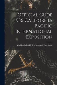 Cover image for Official Gude 1936 California Pacific International Exposition