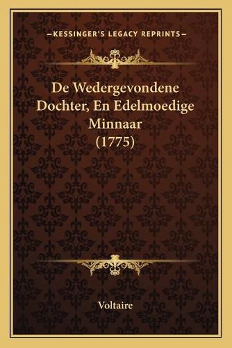 Cover image for de Wedergevondene Dochter, En Edelmoedige Minnaar (1775)