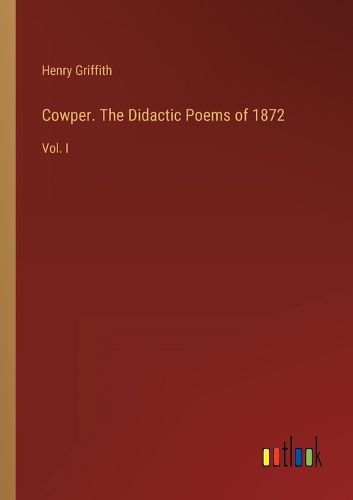 Cover image for Cowper. The Didactic Poems of 1872