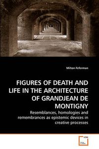 Cover image for Figures of Death and Life in the Architecture of Grandjean De Montigny