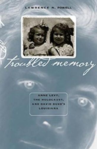 Cover image for Troubled Memory: Anne Levy, the Holocaust and David Duke's Louisiana
