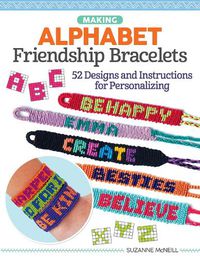 Cover image for Making Alphabet Friendship Bracelets: 52 Designs and Instructions for Personalizing