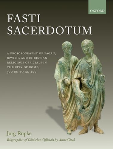 Cover image for Fasti Sacerdotum: A Prosopography of Pagan, Jewish, and Christian Religious Officials in the City of Rome, 300 BC to AD 499