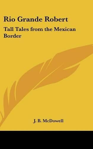 Cover image for Rio Grande Robert: Tall Tales from the Mexican Border