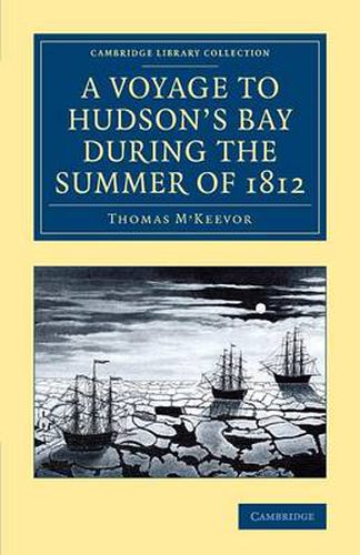 Cover image for A Voyage to Hudson's Bay during the Summer of 1812: Containing a Particular Account of the Icebergs and Other Phenomena which Present Themselves in those Regions; Also, a Description of the Esquimeaux and North American Indians