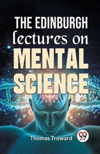 Cover image for The Edinburgh Lectures on Mental Science