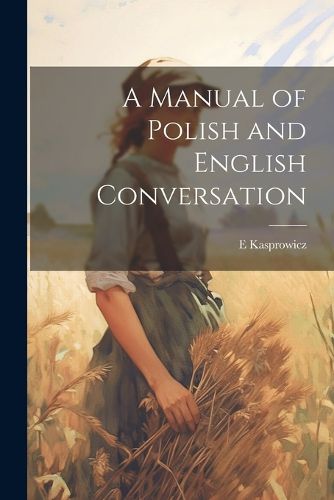 Cover image for A Manual of Polish and English Conversation