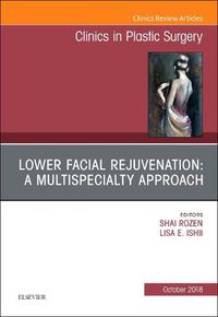 Cover image for Lower Facial Rejuvenation: A Multispecialty Approach, An Issue of Clinics in Plastic Surgery