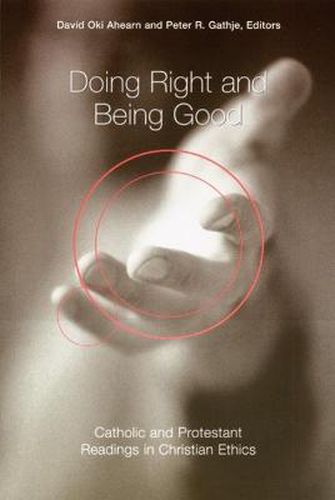 Cover image for Doing Right and Being Good: Catholic and Protestant Readings in Christian Ethics