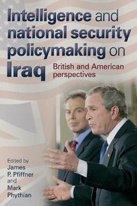 Cover image for Intelligence and National Security Policymaking on Iraq: British and American Perspectives
