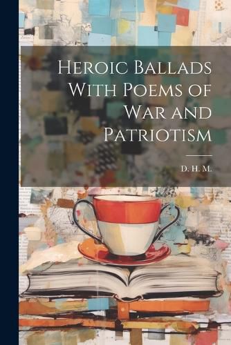 Cover image for Heroic Ballads With Poems of War and Patriotism