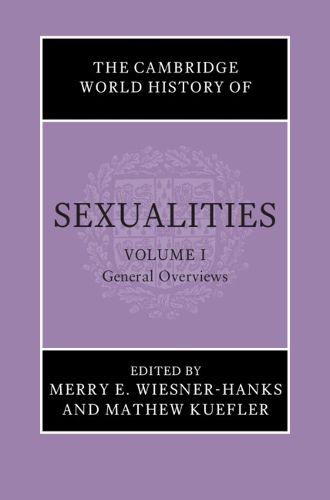 Cover image for The Cambridge World History of Sexualities: Volume 1, General Overviews