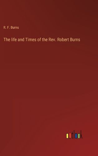 Cover image for The life and Times of the Rev. Robert Burns