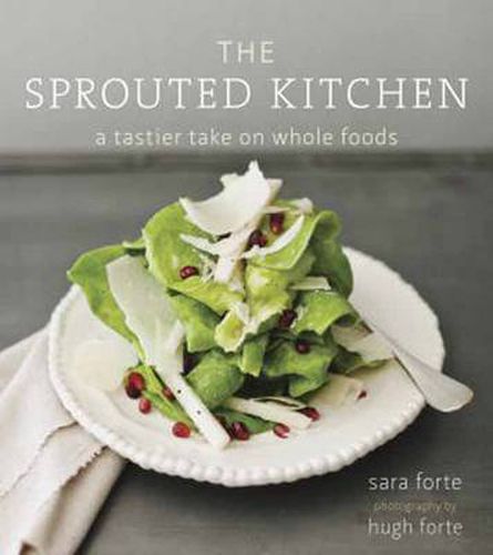 Cover image for The Sprouted Kitchen: A Tastier Take on Whole Foods [A Cookbook]