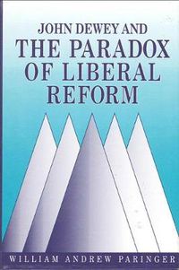 Cover image for John Dewey and the Paradox of Liberal Reform