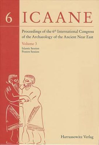 Cover image for Proceedings of the 6th International Congress of the Archaeology of the Ancient Near East: III: Islamic Session. Posters Session