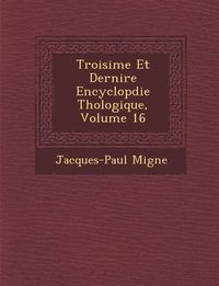 Cover image for Troisi Me Et Derni Re Encyclop Die Th Ologique, Volume 16