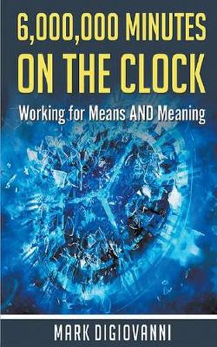 Cover image for 6,000,000 Minutes on the Clock: Working for Means AND Meaning