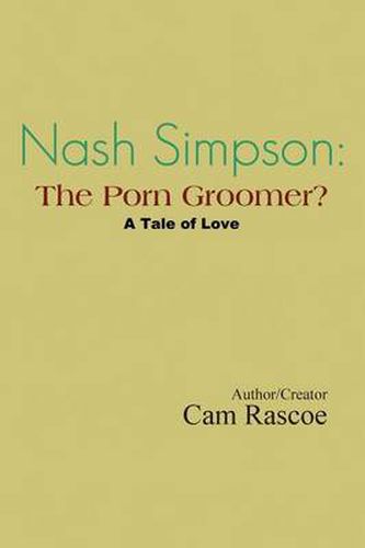 Cover image for Nash Simpson: The Porn Groomer: A Tale of Love