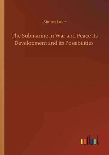 Cover image for The Submarine in War and Peace Its Development and its Possibilities