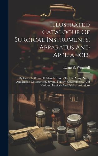 Cover image for Illustrated Catalogue Of Surgical Instruments, Apparatus And Appliances