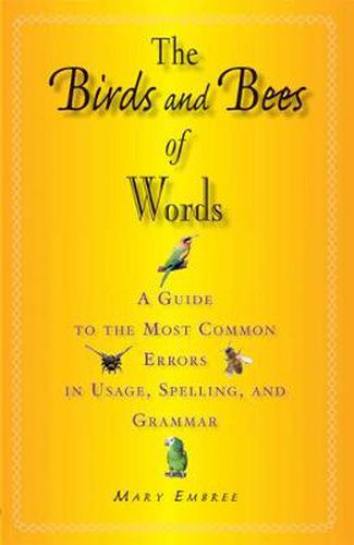 Cover image for The Birds and Bees of Words: A Guide to the Most Common Errors in Usage, Spelling, and Grammar