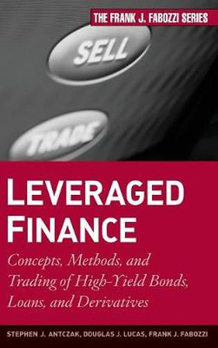 Leveraged Finance: Concepts, Methods, and Trading of High-Yield Bonds, Loans, and Derivatives