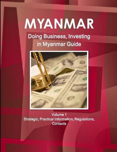 Cover image for Myanmar: Doing Business, Investing in Myanmar Guide Volume 1 Strategic, Practical Information, Regulations, Contacts