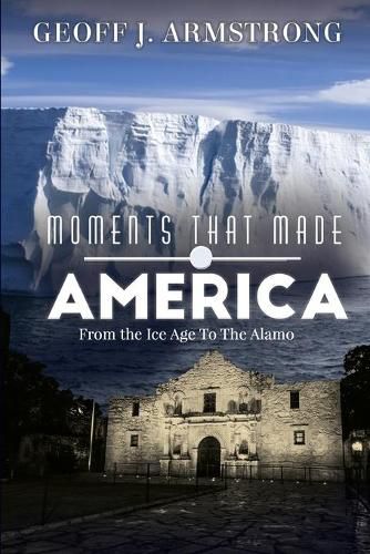 Cover image for Moments That Made America: From The Ice Age To The Alamo