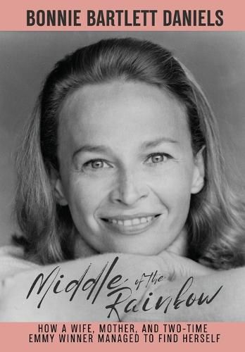 Cover image for Middle of the Rainbow - How a wife, mother and daughter managed to find herself and win two Emmys (hardback)