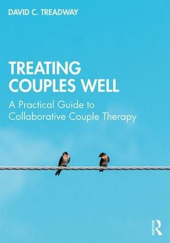 Cover image for Treating Couples Well: A Practical Guide to Collaborative Couple Therapy