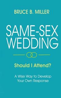 Cover image for Same-Sex Wedding - Should I Attend?: A Wise Way to Develop Your Own Response