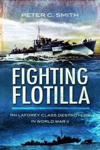 Cover image for Fighting Flotilla: RN Laforey Class Destroyers in World War II