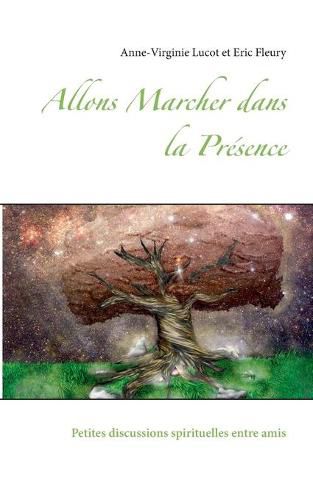 Cover image for Allons Marcher dans la Presence: Petites discussions spirituelles entre amis