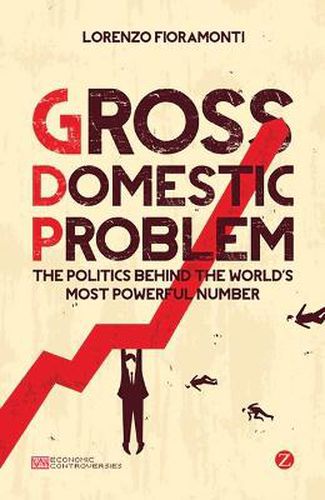 Cover image for Gross Domestic Problem: The Politics Behind the World's Most Powerful Number