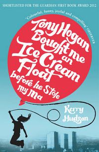 Cover image for Tony Hogan Bought Me an Ice-cream Float Before He Stole My Ma