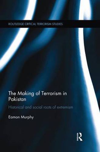 Cover image for The Making of Terrorism in Pakistan: Historical and social roots of extremism