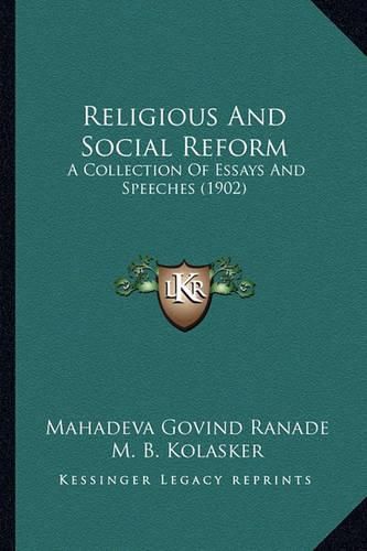 Cover image for Religious and Social Reform Religious and Social Reform: A Collection of Essays and Speeches (1902) a Collection of Essays and Speeches (1902)